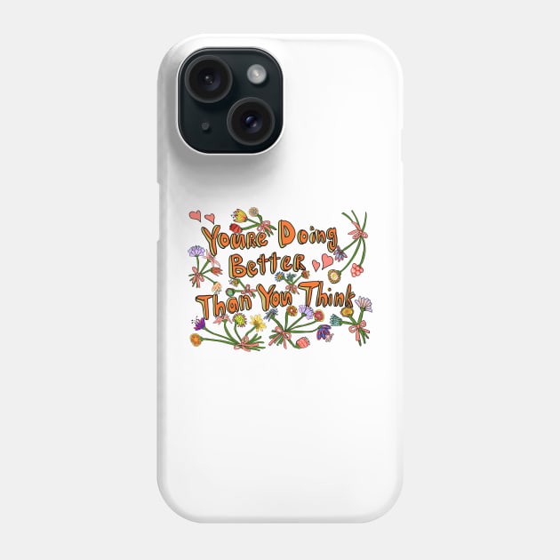 You’re Doing Better Than You Think Phone Case by MamaODea