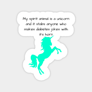 My Spirit Animal Is A Unicorn And It Stabs Anyone Who Makes Diabetes Jokes With It’s Horn Cyan Magnet