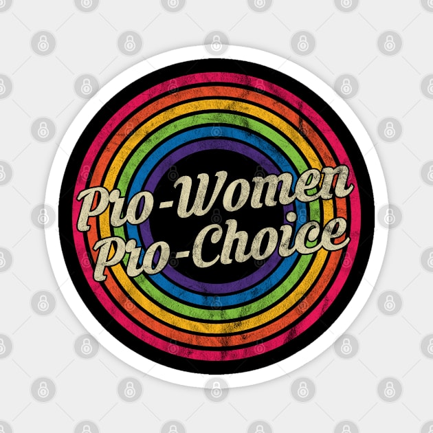 Pro-Women Pro-Choice - Retro Rainbow Faded-Style Magnet by MaydenArt