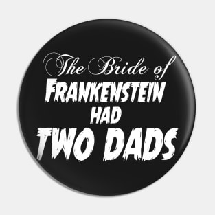 The Bride of Frankenstein Had Two Dads Pin