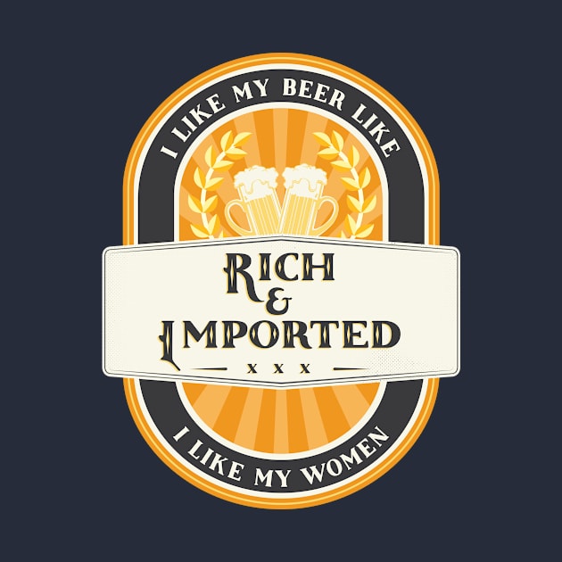 Rich & Imported Beer by BootzElle