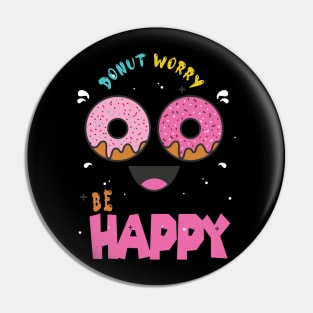 Donut Worry Be Happy ,  Donut Worry, Donut Pun, Donut Birthday Gift Pin