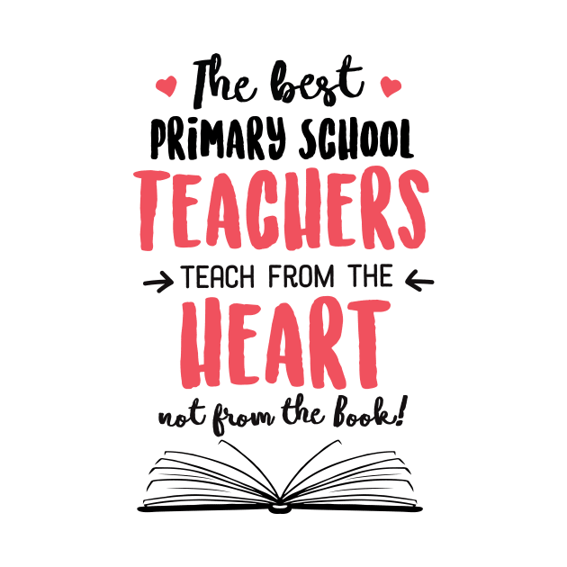 The best Primary School Teachers teach from the Heart Quote by BetterManufaktur