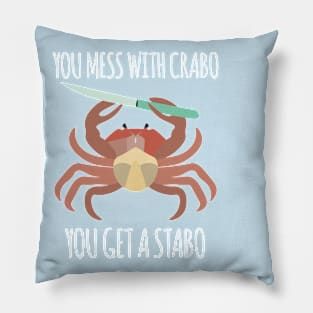 You Mess With Crabo, You Get A Stabo Pillow