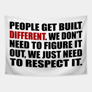 People get built different. We don't need to figure it out, we just need to respect it Tapestry