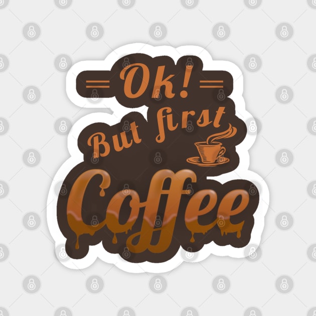Ok, but first coffee Magnet by FlyingWhale369