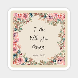 Bible Verse- I Am With You Always Magnet