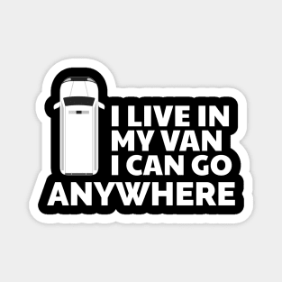 I live in my van I can go anywhere Magnet