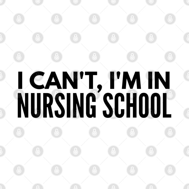 I Can't, I'm In Nursing School - Nurse by Textee Store