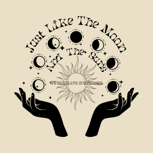 Just Like The Moon, And The Suns: We All Have Our Phases T-Shirt