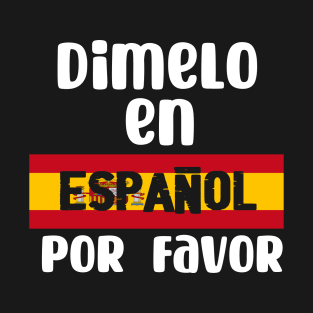 Dimelo en espanol por favor - Tell me in Spanish Por Favor T-Shirt