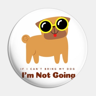 If I Cant Bring My Dog Im Not Going Pin