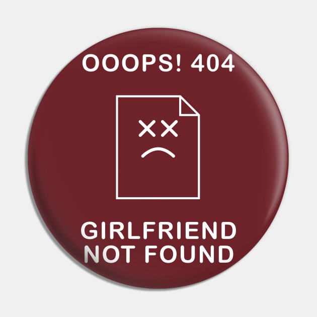 Girlfriend Not Found Pin by n23tees