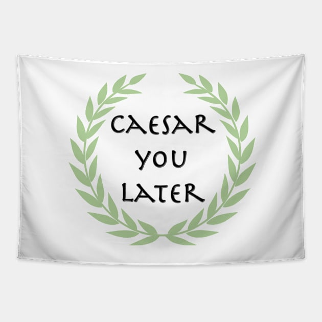 Caesar you later! Tapestry by Wenby-Weaselbee