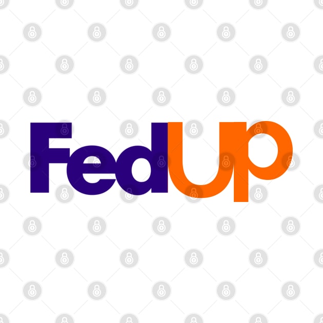 Fedup Fed Up Fedex Parody by Raw Designs LDN