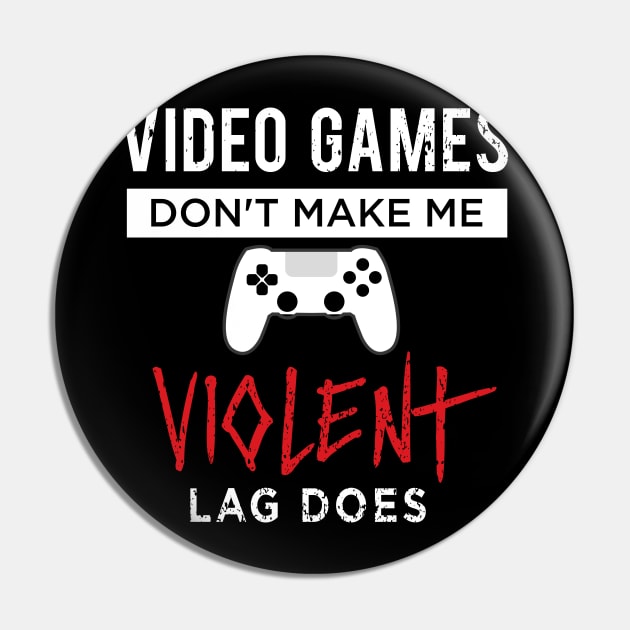 Video Games Don't Make Me Violent Lag Does Pin by amalya