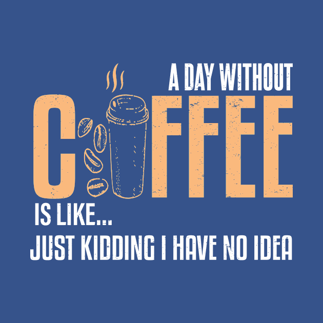 A Day Without Coffee Is Like..Funny by Gtrx20