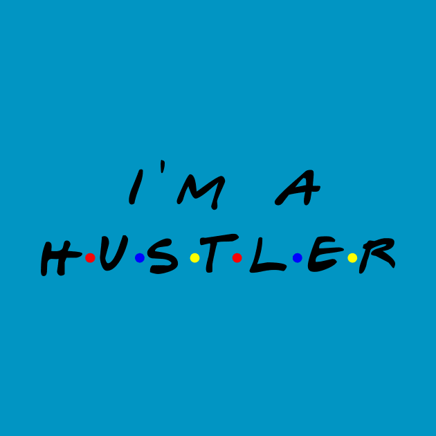 I'm a Hustler t-shirt by yesssd