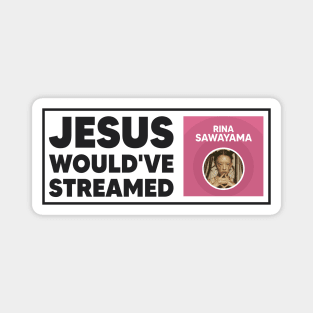 Jesus Would've Streamed Rina Sawayama - Funny Meme Magnet