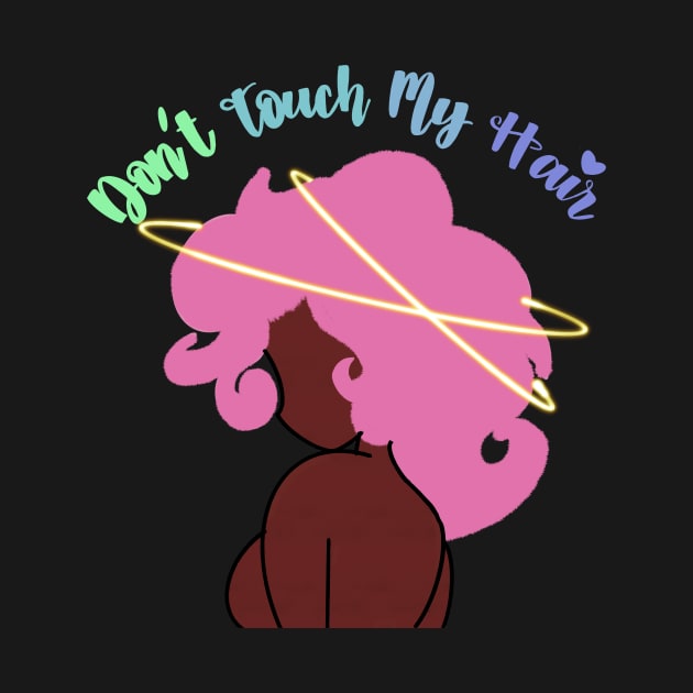 Don’t Touch My Hair by BlkGrlCraft