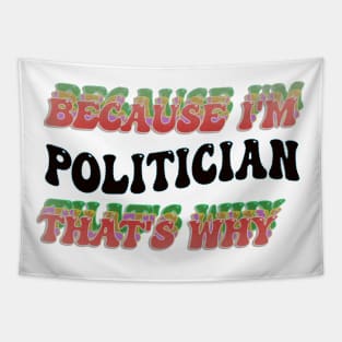 BECAUSE I'M POLITICIAN : THATS WHY Tapestry