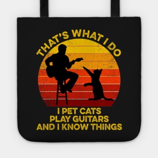 That's What I Do I Pet Cats Play Guitars And I Know Things Tote