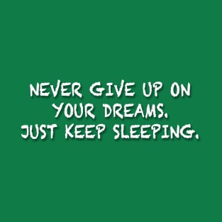 Never Give Up On Your Dreams T-Shirt