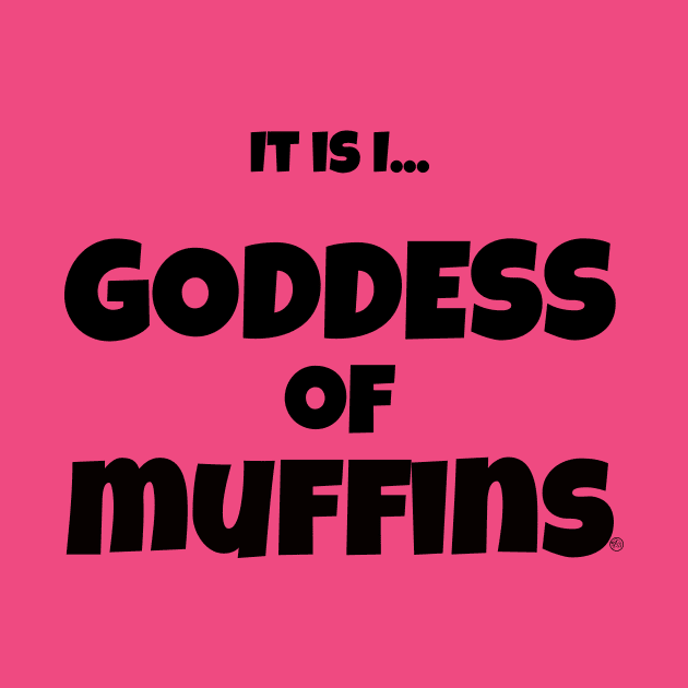 It is I... Goddess of Muffins by fakelarry