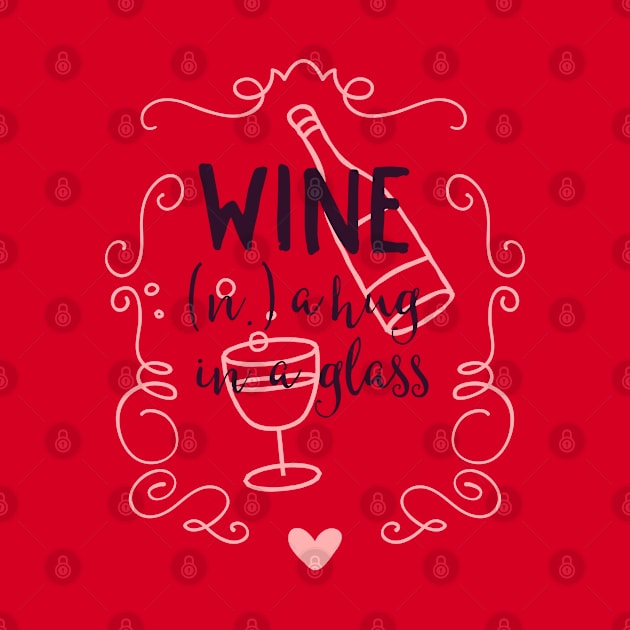 Wine is a Hug in a Glass by CoffeeandTeas