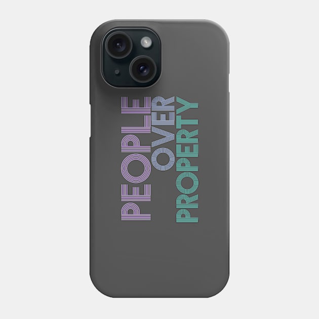 People Over Property Phone Case by ericamhf86