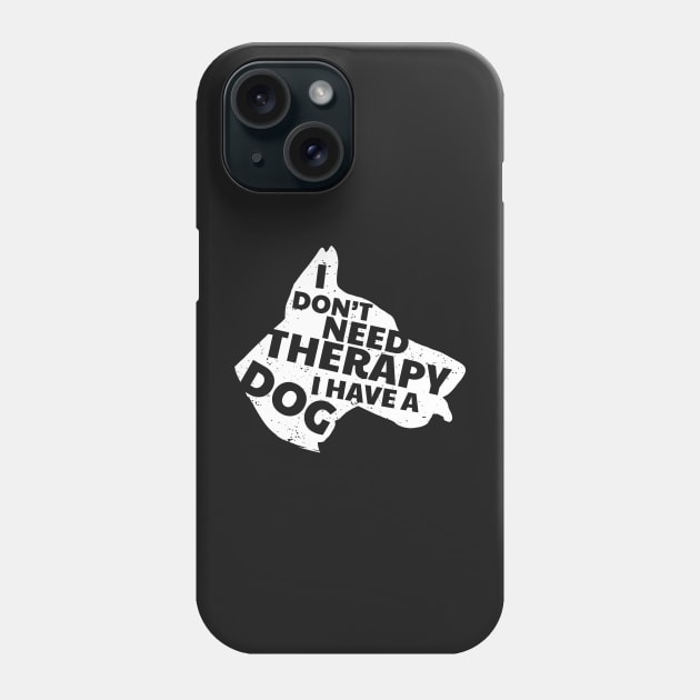 I Don't Need Therapy I Have A Dog Cute & Funny Phone Case by BraaiNinja