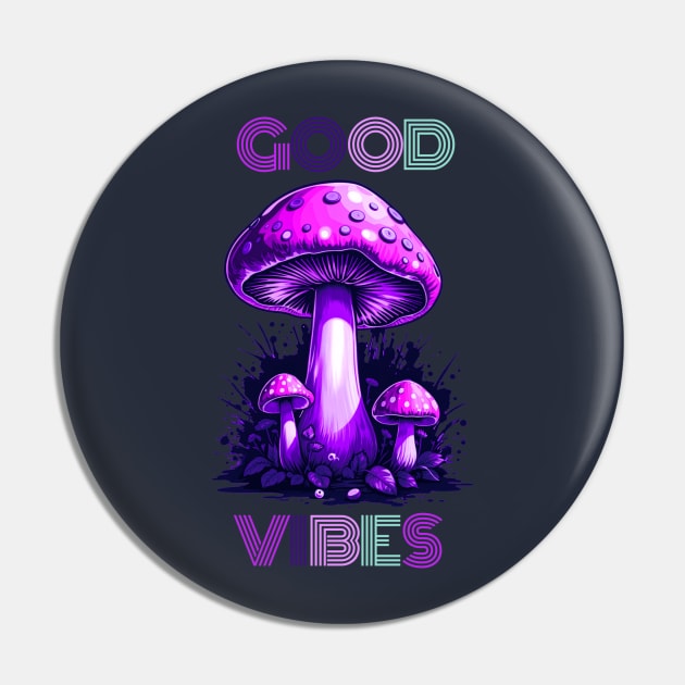 Mushroom Good Vibes Pin by Trip Tank