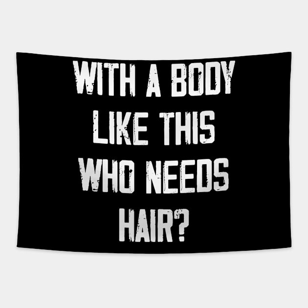 With A Body Like This Who Needs Hair? Tapestry by zeedot