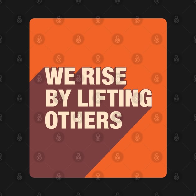 We Rise By Lifting Others by DephaShop