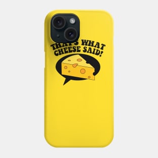 That's What Cheese Said! Phone Case