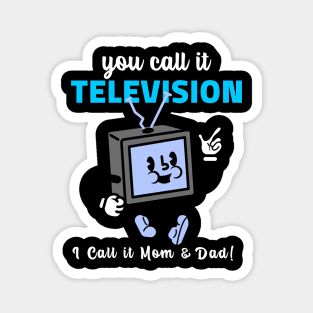 TV Was My Mom and Dad Magnet