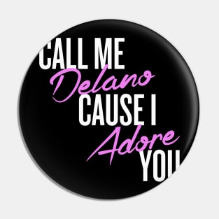 Call me delano cause I adore you Pin