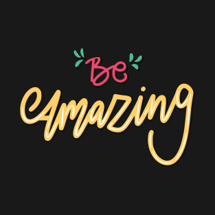 Be Amazing T-Shirt