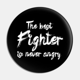 The best fighter is never angry Pin