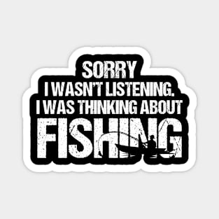 Sorry I Wasn't Listening I Was Thinking About Fishing Magnet