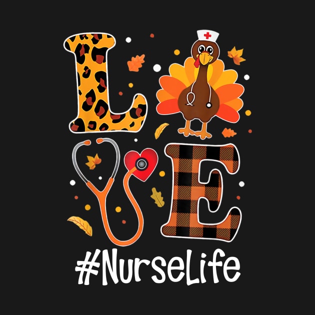 Love Nurse Life Turkey Funny Nursing Thanksgiving Day Gifts Shirt by Rozel Clothing