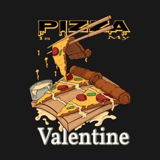 Pizza is my valentine T-Shirt