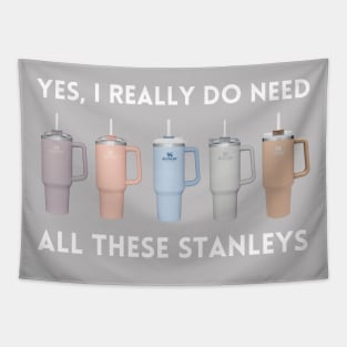 Yes I Really Do Need All These Stanley Tumbler Mugs Tapestry