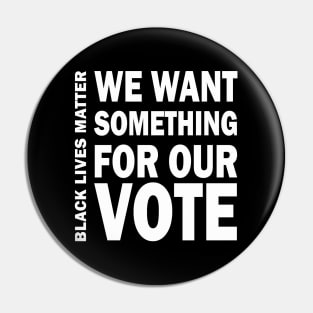 We want something for our vote - BLM Pin