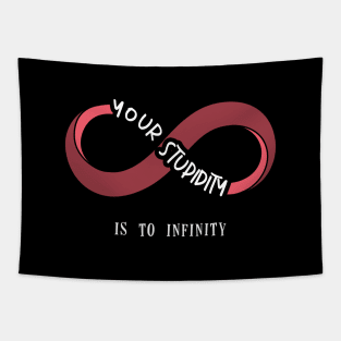 Your stupidity is to infinity Tapestry