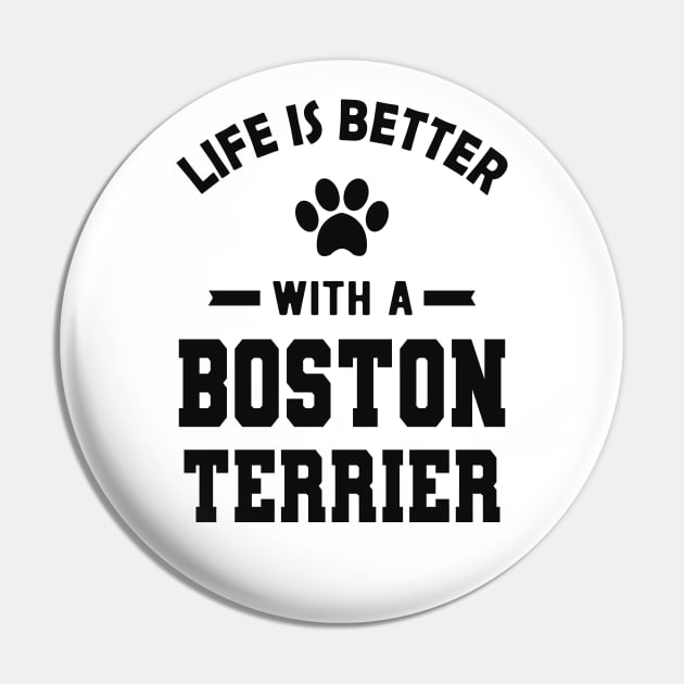 Boston Terrier Dog - Life is better with a boston terrier Pin by KC Happy Shop