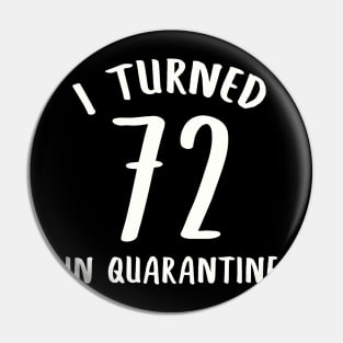 I Turned 72 In Quarantine Pin
