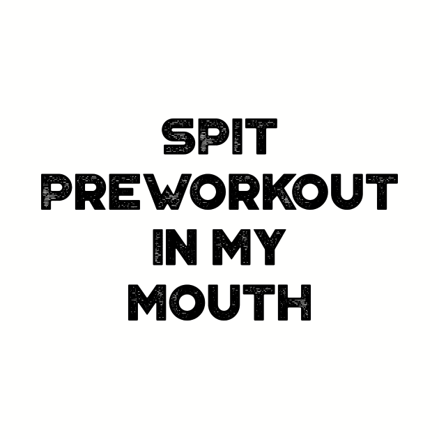 Spit Preworkout In My Mouth Funny Vintage Retro by truffela