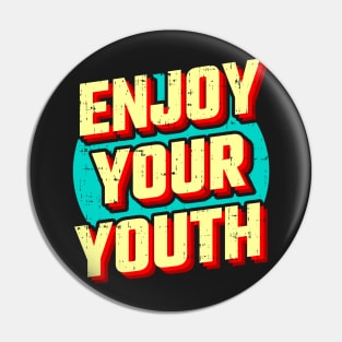 Enjoy your youth Pin