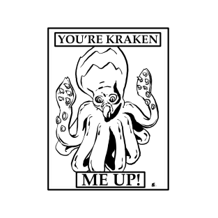 You’re Kraken Me Up T-Shirt